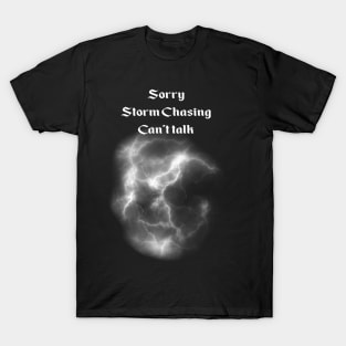 Storm Chasing - can't talk T-Shirt